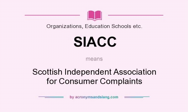 What does SIACC mean? It stands for Scottish Independent Association for Consumer Complaints