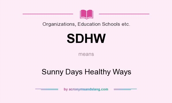 What does SDHW mean? It stands for Sunny Days Healthy Ways