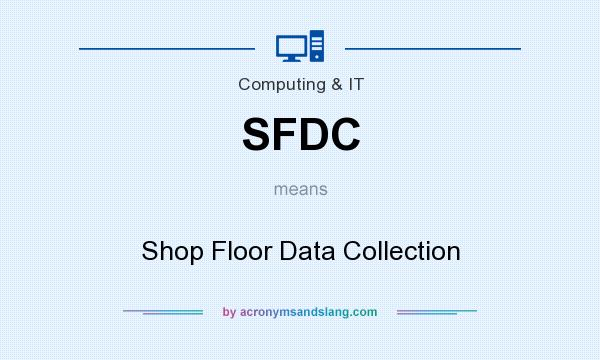 What does SFDC mean? It stands for Shop Floor Data Collection