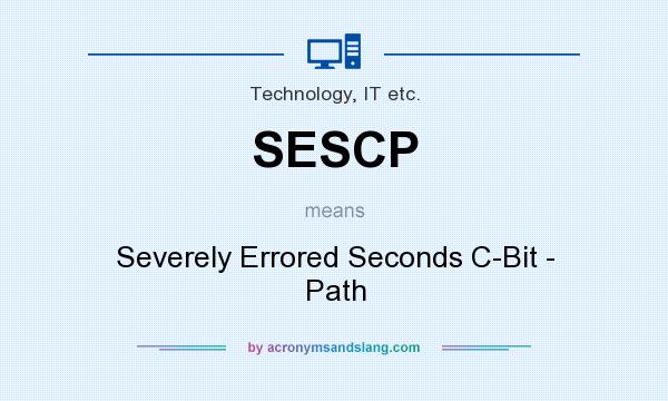 What does SESCP mean? It stands for Severely Errored Seconds C-Bit - Path