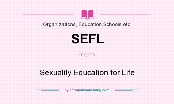 What does SEFL mean? It stands for Sexuality Education for Life