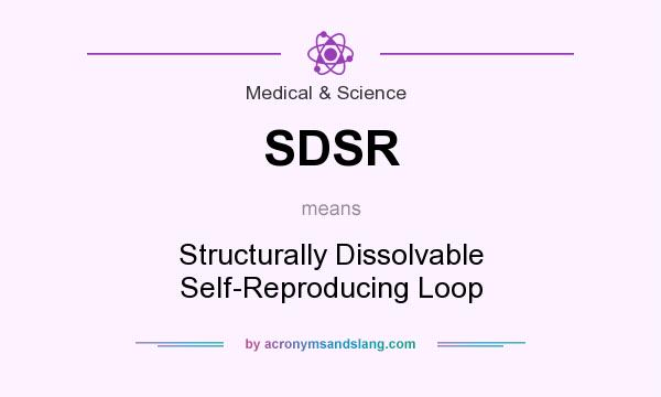 What does SDSR mean? It stands for Structurally Dissolvable Self-Reproducing Loop