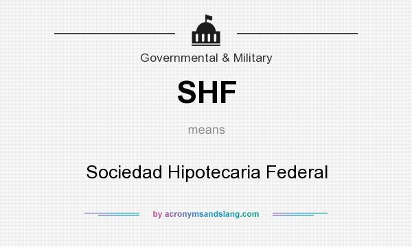 What does SHF mean? It stands for Sociedad Hipotecaria Federal
