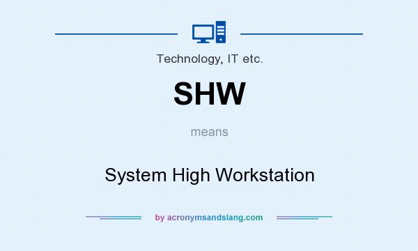 What does SHW mean? It stands for System High Workstation
