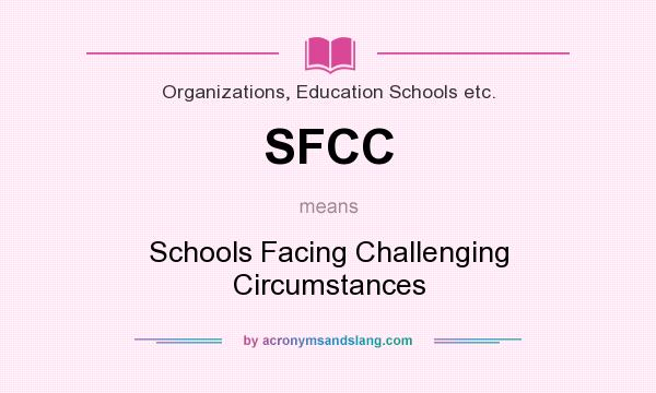 What does SFCC mean? It stands for Schools Facing Challenging Circumstances