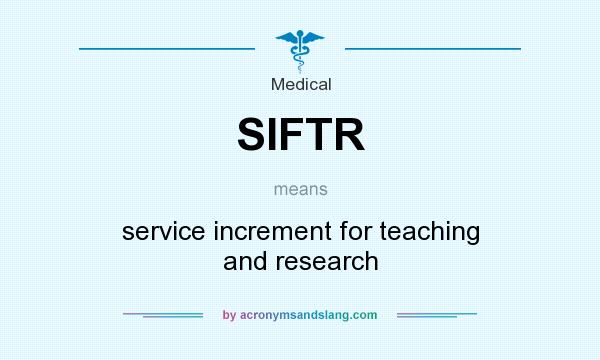 What does SIFTR mean? It stands for service increment for teaching and research