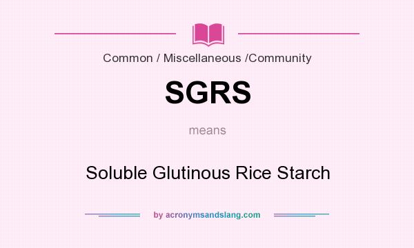 What does SGRS mean? It stands for Soluble Glutinous Rice Starch