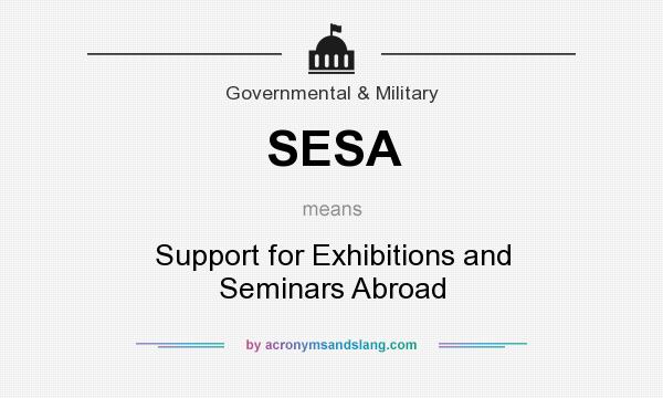 What does SESA mean? It stands for Support for Exhibitions and Seminars Abroad