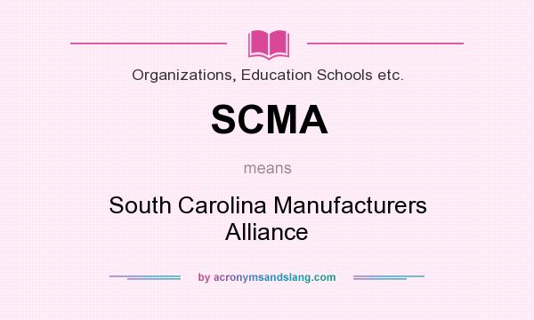 What does SCMA mean? It stands for South Carolina Manufacturers Alliance