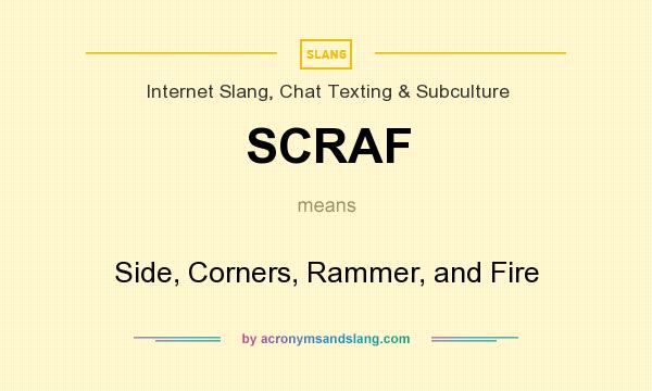 What does SCRAF mean? It stands for Side, Corners, Rammer, and Fire