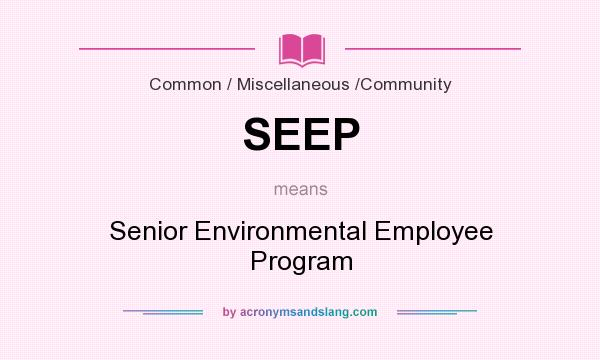 What does SEEP mean? It stands for Senior Environmental Employee Program