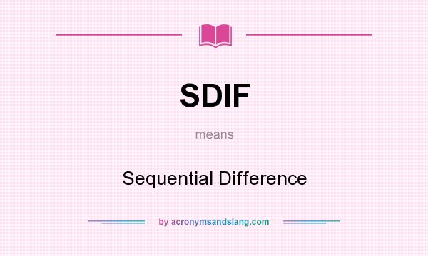 What does SDIF mean? It stands for Sequential Difference
