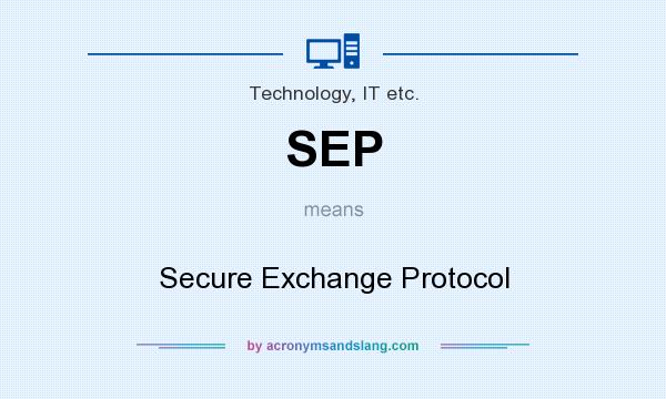 What does SEP mean? It stands for Secure Exchange Protocol
