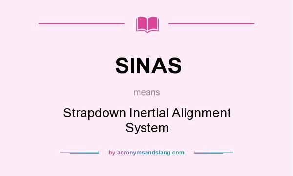 What does SINAS mean? It stands for Strapdown Inertial Alignment System
