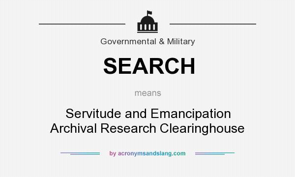 What does SEARCH mean? It stands for Servitude and Emancipation Archival Research Clearinghouse