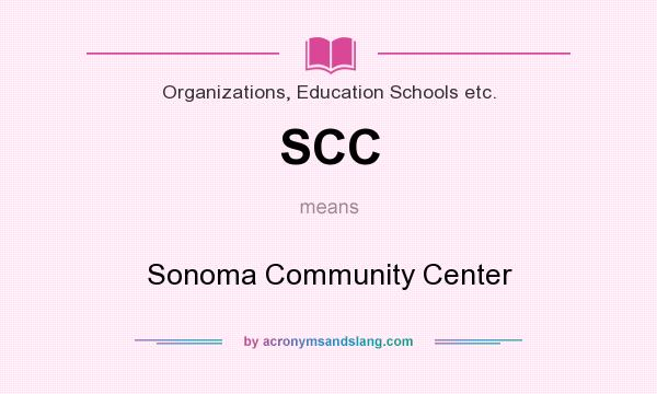 What does SCC mean? It stands for Sonoma Community Center