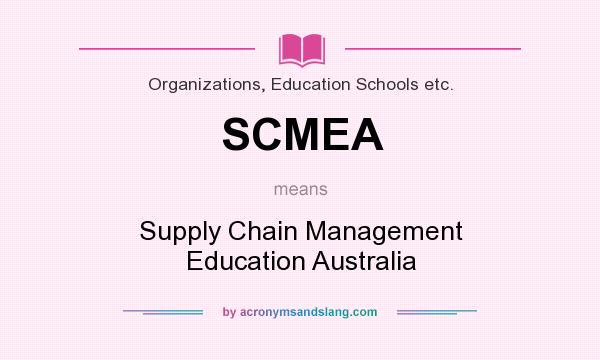 What does SCMEA mean? It stands for Supply Chain Management Education Australia