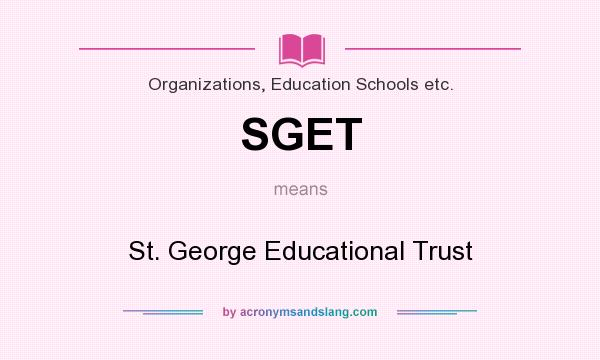 What does SGET mean? It stands for St. George Educational Trust