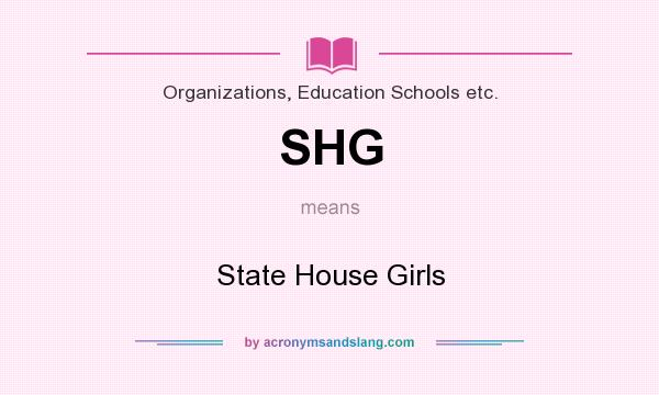 What does SHG mean? It stands for State House Girls