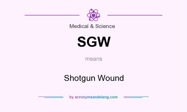 What does SGW mean? It stands for Shotgun Wound