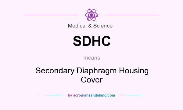 What does SDHC mean? It stands for Secondary Diaphragm Housing Cover