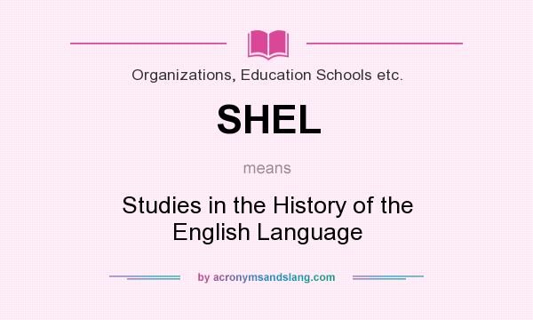 What does SHEL mean? It stands for Studies in the History of the English Language