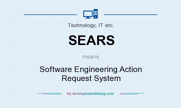 What does SEARS mean? It stands for Software Engineering Action Request System