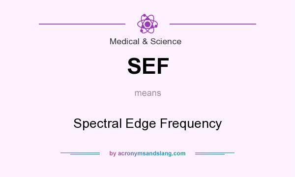 What does SEF mean? It stands for Spectral Edge Frequency
