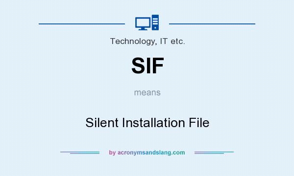 What does SIF mean? It stands for Silent Installation File