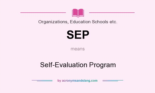 What does SEP mean? It stands for Self-Evaluation Program