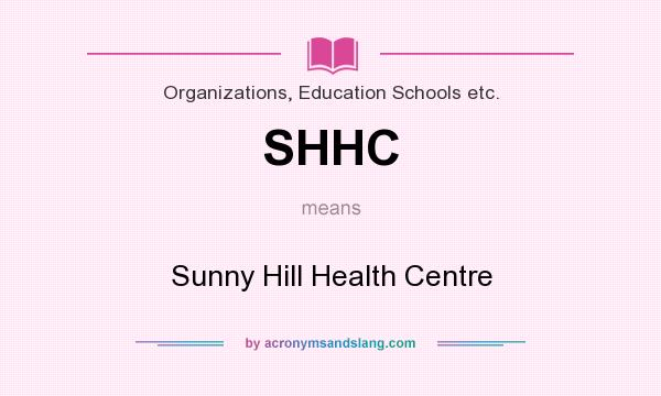 What does SHHC mean? It stands for Sunny Hill Health Centre