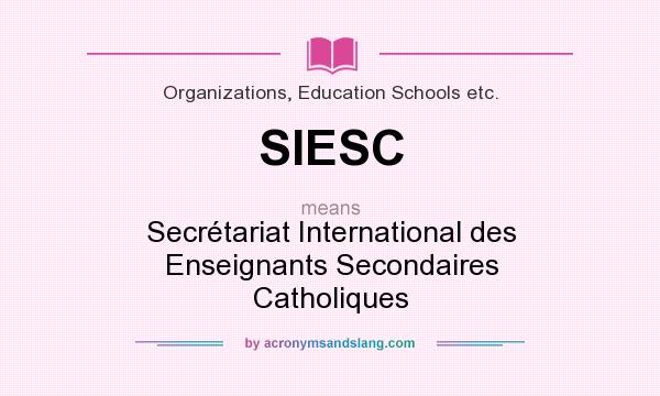 What does SIESC mean? It stands for Secrétariat International des Enseignants Secondaires Catholiques