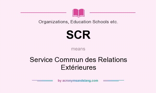 What does SCR mean? It stands for Service Commun des Relations Extérieures