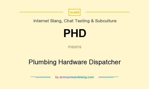 What does PHD mean? It stands for Plumbing Hardware Dispatcher