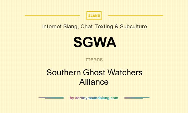 What does SGWA mean? It stands for Southern Ghost Watchers Alliance