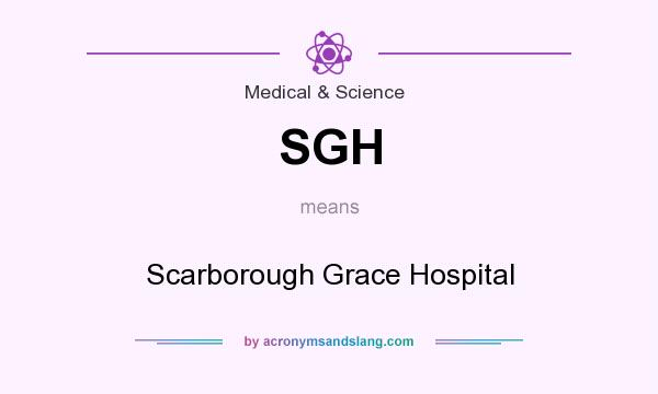 What does SGH mean? It stands for Scarborough Grace Hospital