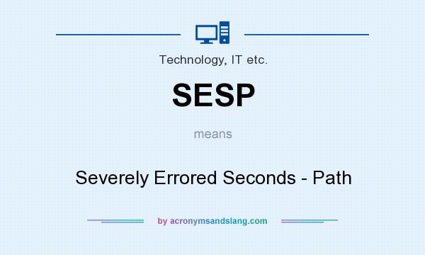 What does SESP mean? It stands for Severely Errored Seconds - Path