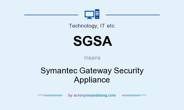 What does SGSA mean? It stands for Symantec Gateway Security Appliance