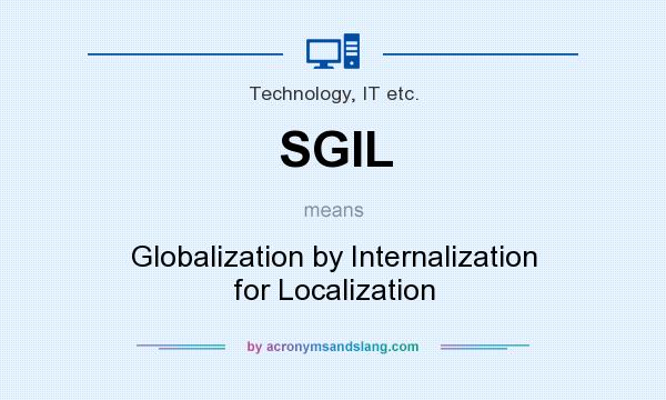What does SGIL mean? It stands for Globalization by Internalization for Localization