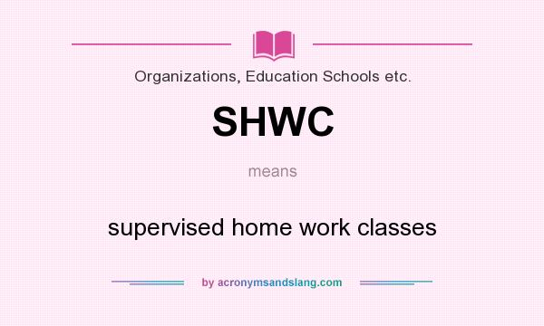 What does SHWC mean? It stands for supervised home work classes
