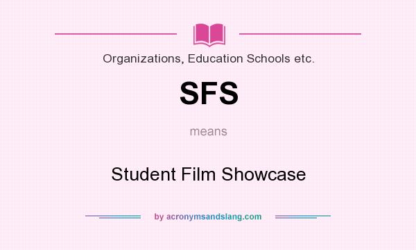 What does SFS mean? It stands for Student Film Showcase