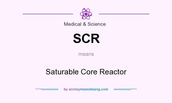 What does SCR mean? It stands for Saturable Core Reactor