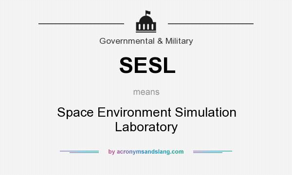 What does SESL mean? It stands for Space Environment Simulation Laboratory