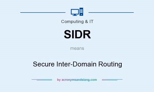 What does SIDR mean? It stands for Secure Inter-Domain Routing