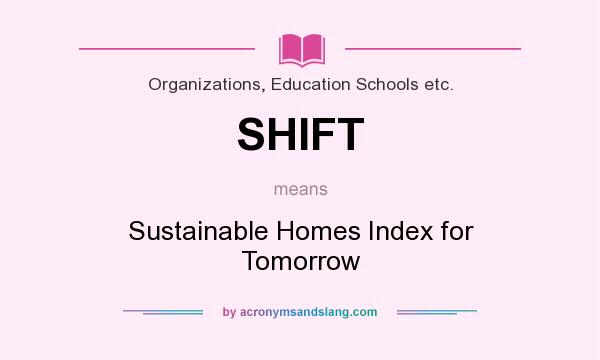 What does SHIFT mean? It stands for Sustainable Homes Index for Tomorrow
