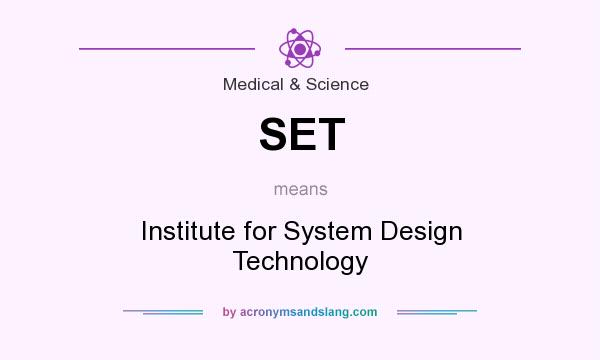 What does SET mean? It stands for Institute for System Design Technology