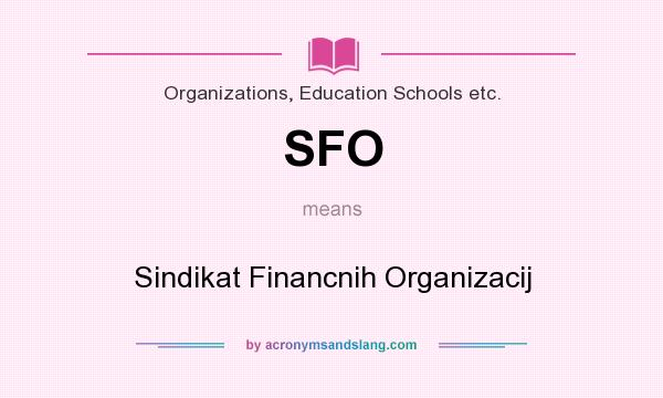 What does SFO mean? It stands for Sindikat Financnih Organizacij