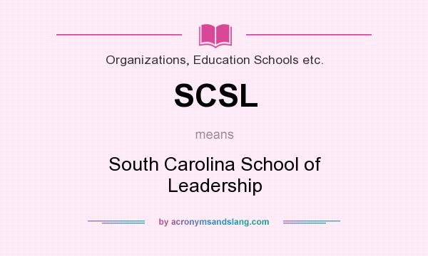 What does SCSL mean? It stands for South Carolina School of Leadership