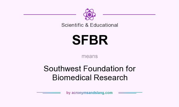What does SFBR mean? It stands for Southwest Foundation for Biomedical Research