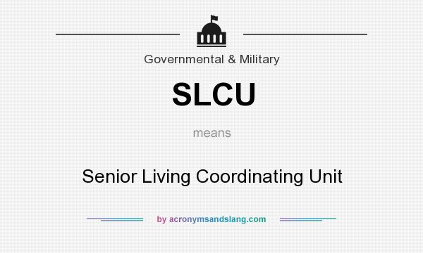 What does SLCU mean? It stands for Senior Living Coordinating Unit